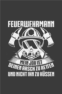 Feuerwehrmann mein Job ist deinen Arsch zu retten und nicht ihn zu küssen