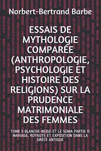 Essais de Mythologie Comparée (Anthropologie, Psychologie Et Histoire Des Religions) Sur La Prudence Matrimoniale Des Femmes