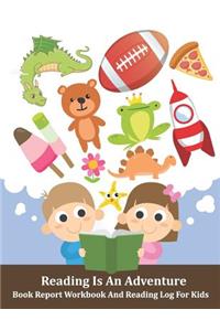 Reading Is An Adventure Book Report Workbook And Reading Log For Kids