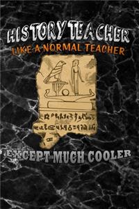 history teacher like a normal teacher except much cooler