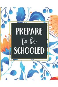 Prepare to be Schooled