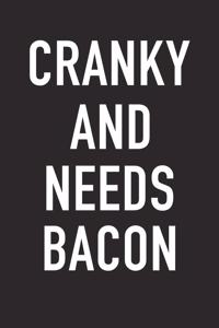 Cranky and Needs Bacon