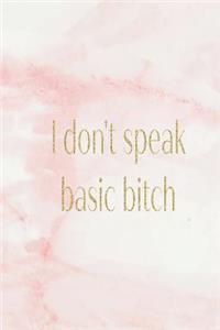 I Don't Speak Basic Bitch