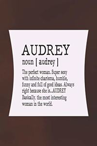 Audrey Noun [ Audrey ] the Perfect Woman Super Sexy with Infinite Charisma, Funny and Full of Good Ideas. Always Right Because She Is... Audrey