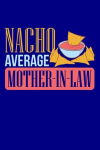 Nacho Average Mother-in-Law