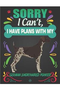 Sorry I Can't, I Have Plans With My German Shorthaired Pointer