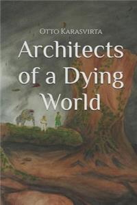 Architects of a Dying World