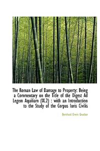 The Roman Law of Damage to Property