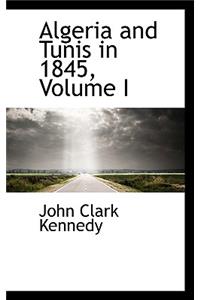 Algeria and Tunis in 1845, Volume I