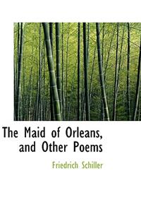 The Maid of Orleans, and Other Poems