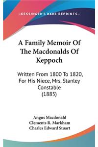 Family Memoir Of The Macdonalds Of Keppoch: Written From 1800 To 1820, For His Niece, Mrs. Stanley Constable (1885)