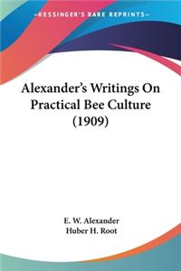 Alexander's Writings On Practical Bee Culture (1909)