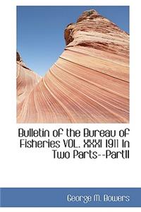 Bulletin of the Bureau of Fisheries Vol. XXXI 1911 in Two Parts--Partii