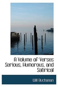 A Volume of Verses Serious, Humorous, and Satirical