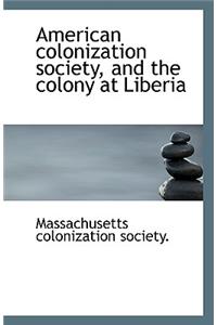 American Colonization Society, and the Colony at Liberia