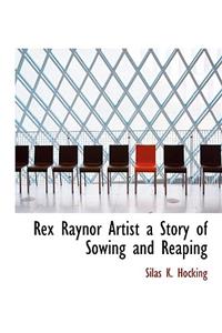 Rex Raynor Artist a Story of Sowing and Reaping