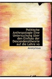 Politische Anthropologie Eine Untersuchung Uber Den Einfluss Der Descendenztheorie Auf Die Lehre Vo