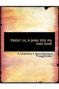 Viator; Or, a Peep Into My Note Book