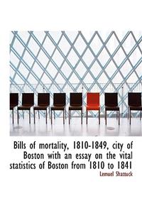 Bills of Mortality, 1810-1849, City of Boston with an Essay on the Vital Statistics of Boston from 1