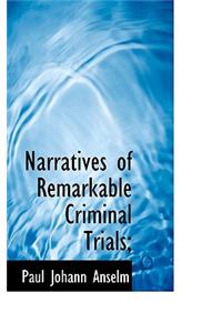 Narratives of Remarkable Criminal Trials;