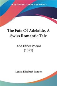 The Fate Of Adelaide, A Swiss Romantic Tale