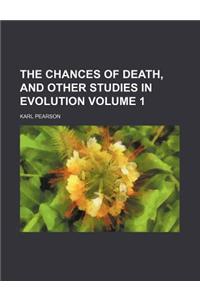 The Chances of Death, and Other Studies in Evolution Volume 1