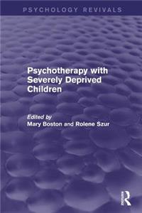 Psychotherapy with Severely Deprived Children