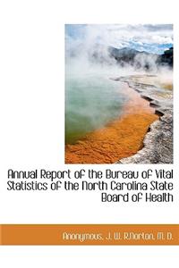 Annual Report of the Bureau of Vital Statistics of the North Carolina State Board of Health