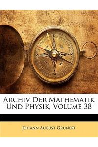 Archiv Der Mathematik Und Physik, Achtunddreissigster Theil