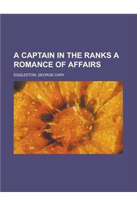 A Captain in the Ranks a Romance of Affairs
