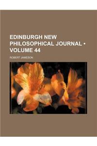 The Edinburgh New Philosophical Journal; Exhibiting a View of the Progressive Discoveries and Improvements in the Sciences and the Arts Volume 44