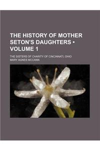 The History of Mother Seton's Daughters (Volume 1); The Sisters of Charity of Cincinnati, Ohio