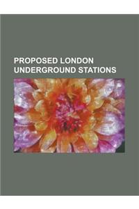 Proposed London Underground Stations