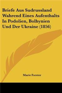 Briefe Aus Sudrussland Wahrend Eines Aufenthalts In Podolien, Bolhynien Und Der Ukraine (1856)