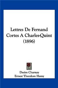 Lettres De Fernand Cortes A Charles-Quint (1896)