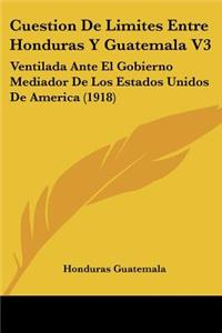 Cuestion de Limites Entre Honduras Y Guatemala V3