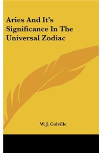 Aries and It's Significance in the Universal Zodiac