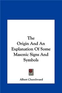 The Origin And An Explanation Of Some Masonic Signs And Symbols