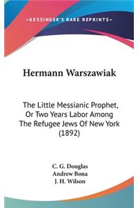 Hermann Warszawiak: The Little Messianic Prophet, or Two Years Labor Among the Refugee Jews of New York (1892)