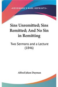 Sins Unremitted; Sins Remitted; And No Sin in Remitting