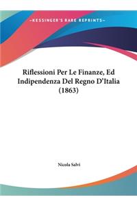 Riflessioni Per Le Finanze, Ed Indipendenza del Regno D'Italia (1863)