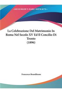 Celebrazione Del Matrimonio In Roma Nel Secolo XV Ed Il Concilio Di Trento (1896)