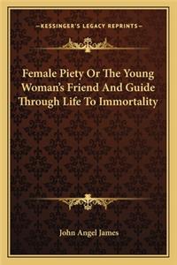 Female Piety or the Young Woman's Friend and Guide Through Life to Immortality