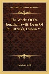 Works of Dr. Jonathan Swift, Dean of St. Patrick's, Dublin V5