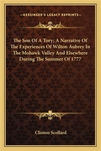 Son of a Tory; A Narrative of the Experiences of Wilton Aubrey in the Mohawk Valley and Elsewhere During the Summer of 1777