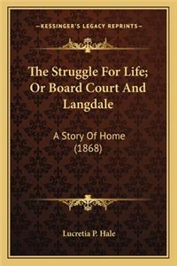 The Struggle For Life; Or Board Court And Langdale