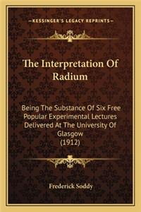 Interpretation of Radium the Interpretation of Radium
