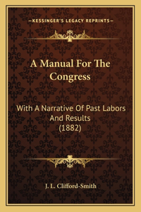 Manual For The Congress: With A Narrative Of Past Labors And Results (1882)