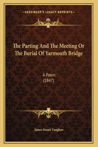 The Parting And The Meeting Or The Burial Of Yarmouth Bridge