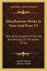 Miscellaneous Works In Verse And Prose V2